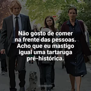 Não gosto de comer na frente das pessoas. Acho que eu mastigo igual uma tartaruga pré-histórica. Extraordinário (Filme)