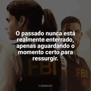 O passado nunca está realmente enterrado, apenas aguardando o momento certo para ressurgir. F.B.I. (Série)
