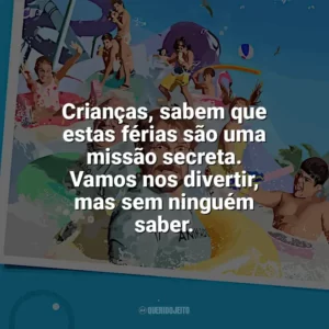 Crianças, sabem que estas férias são uma missão secreta. Vamos nos divertir, mas sem ninguém saber. Férias de Verão (2023)