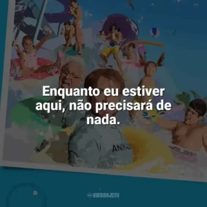Enquanto eu estiver aqui, não precisará de nada. Férias de Verão (2023)