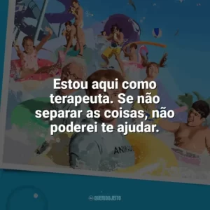 Estou aqui como terapeuta. Se não separar as coisas, não poderei te ajudar. Férias de Verão (2023)