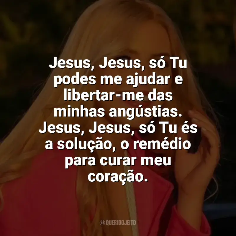 Mensagens Fernanda Oliver frases: Jesus, Jesus, só Tu podes me ajudar e libertar-me das minhas angústias. Jesus, Jesus, só Tu és a solução, o remédio para curar meu coração.