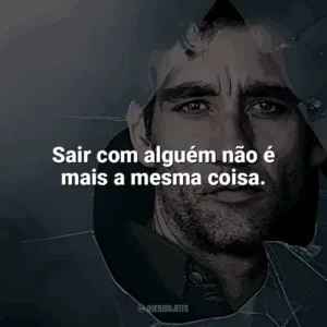 Sair com alguém não é mais a mesma coisa. Filhos da Esperança (Filme)