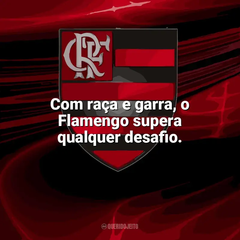 Frases Flamengo: Com raça e garra, o Flamengo supera qualquer desafio.