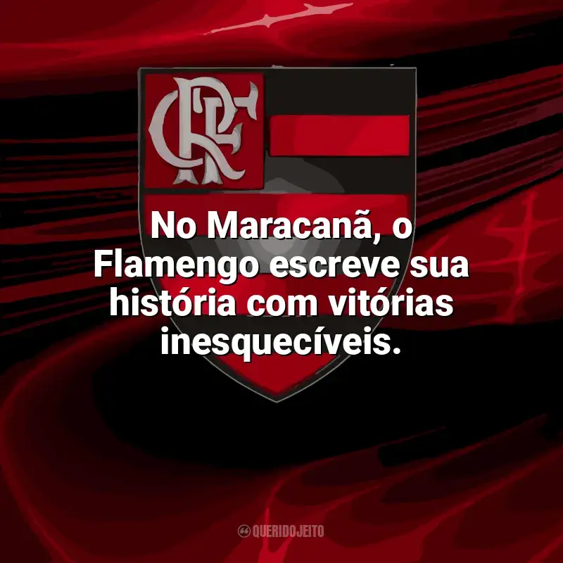 Frases para o Flamengo: No Maracanã, o Flamengo escreve sua história com vitórias inesquecíveis.