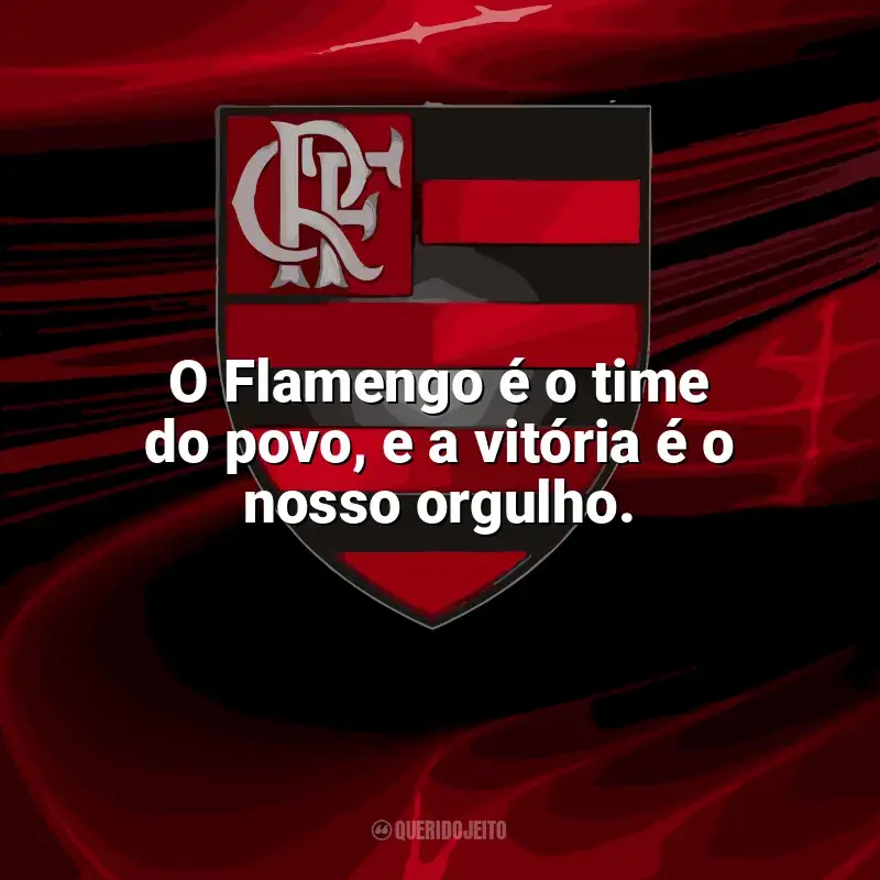 Frases do Flamengo campeão: O Flamengo é o time do povo, e a vitória é o nosso orgulho.