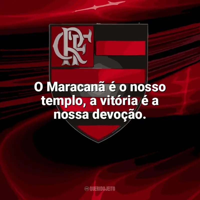 Frases para o Flamengo: O Maracanã é o nosso templo, a vitória é a nossa devoção.