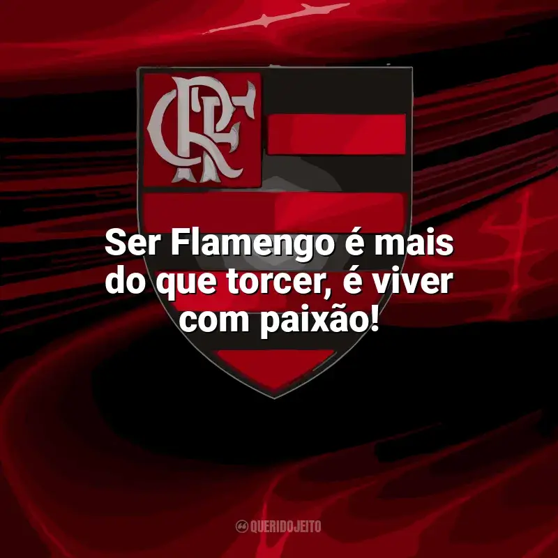 Frases da torcida do Flamengo: Ser Flamengo é mais do que torcer, é viver com paixão!