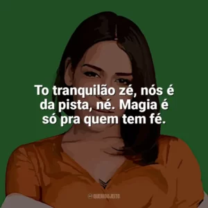 To tranquilão zé, nós é da pista, né. Magia é só pra quem tem fé. Flora Matos