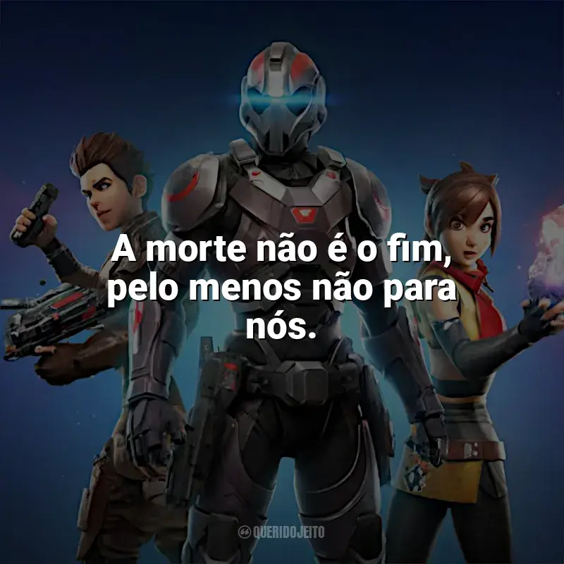 Frases marcantes de Games: A morte não é o fim, pelo menos não para nós. - Destiny.