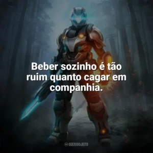 Beber sozinho é tão ruim quanto cagar em companhia. — The Witcher 2: Assassins Of Kings. Games