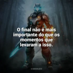 O final não é mais importante do que os momentos que levaram a isso. — To The Moon. Games