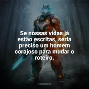 Se nossas vidas já estão escritas, seria preciso um homem corajoso para mudar o roteiro. — Alan Wake. Games