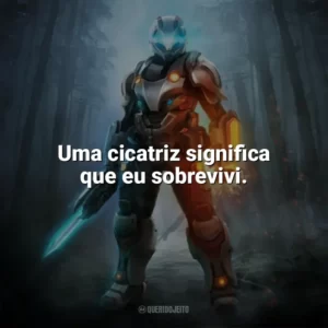 Uma cicatriz significa que eu sobrevivi. — Tomb Raider. Games