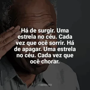 Há de surgir. Uma estrela no céu. Cada vez que ocê sorrir. Há de apagar. Uma estrela no céu. Cada vez que ocê chorar. Gilberto Gil