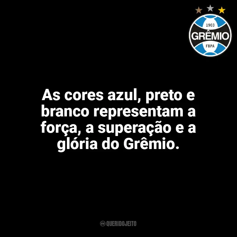 Frases do Grêmio: As cores azul, preto e branco representam a força, a superação e a glória do Grêmio.