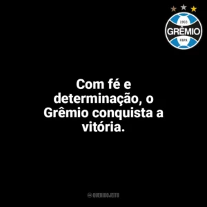 Com fé e determinação, o Grêmio conquista a vitória. Grêmio