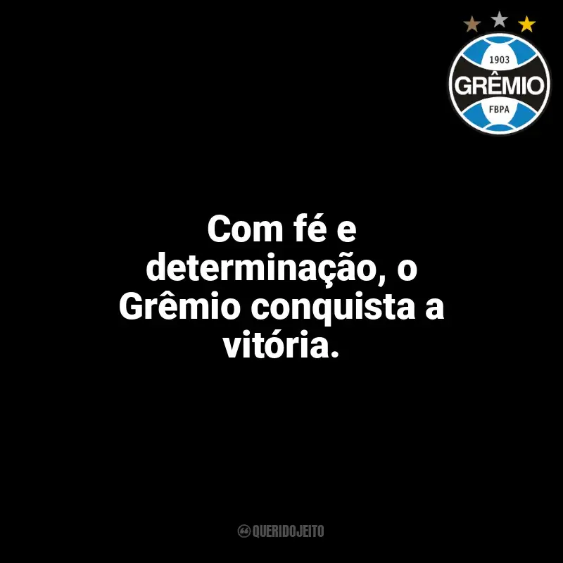 Frases para o Grêmio: Com fé e determinação, o Grêmio conquista a vitória.
