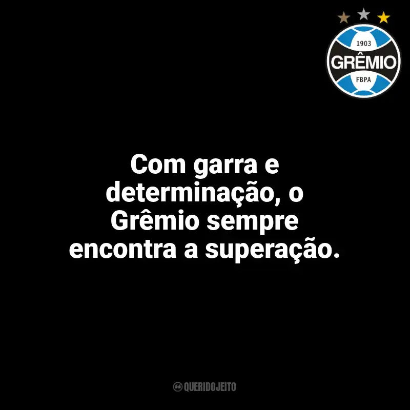 Frases da torcida do Grêmio: Com garra e determinação, o Grêmio sempre encontra a superação.