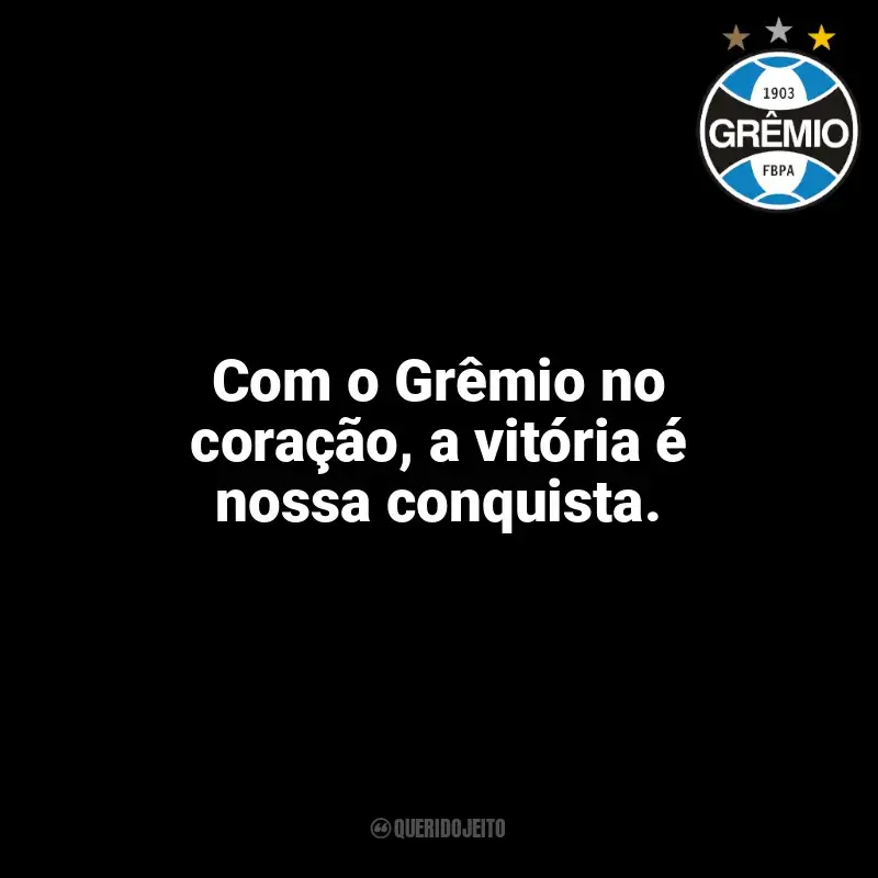 Frases Grêmio: Com o Grêmio no coração, a vitória é nossa conquista.