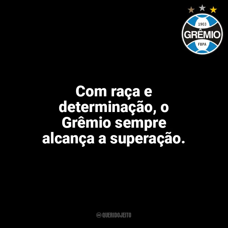 Frases do Grêmio campeão: Com raça e determinação, o Grêmio sempre alcança a superação.