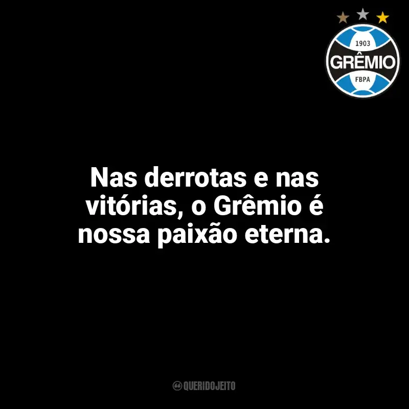 Frases para o Grêmio: Nas derrotas e nas vitórias, o Grêmio é nossa paixão eterna.