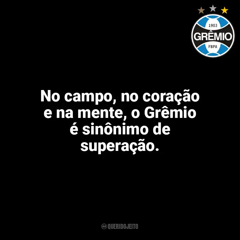 Frases Grêmio: No campo, no coração e na mente, o Grêmio é sinônimo de superação.
