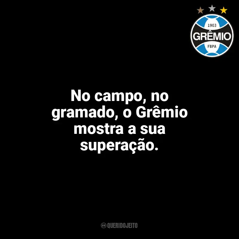 Frases do Grêmio campeão: No campo, no gramado, o Grêmio mostra a sua superação.