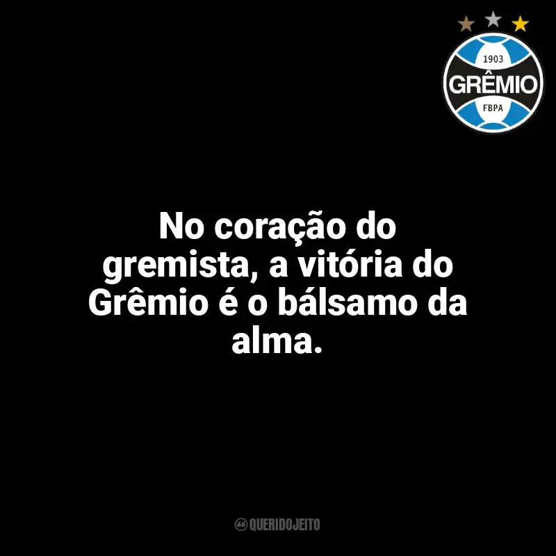Frases para o Grêmio: No coração do gremista, a vitória do Grêmio é o bálsamo da alma.