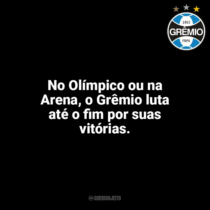 Frases Grêmio: No Olímpico ou na Arena, o Grêmio luta até o fim por suas vitórias.