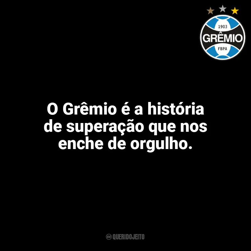 Time do Grêmio frases: O Grêmio é a história de superação que nos enche de orgulho.