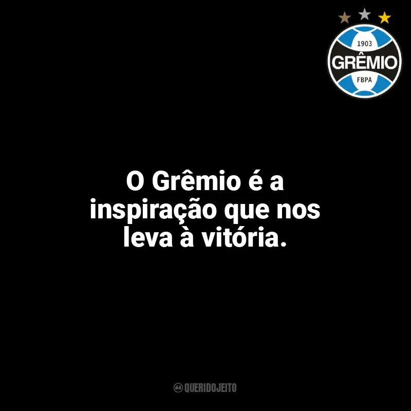 Frases para o Grêmio: O Grêmio é a inspiração que nos leva à vitória.