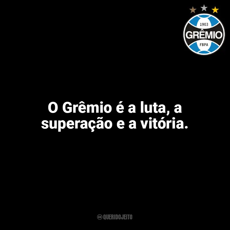 Frases da torcida do Grêmio: O Grêmio é a luta, a superação e a vitória.