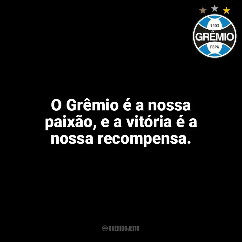 Frases do Grêmio: O Grêmio é a nossa paixão, e a vitória é a nossa recompensa.