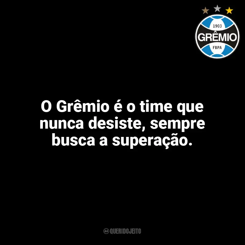 Frases Grêmio: O Grêmio é o time que nunca desiste, sempre busca a superação.