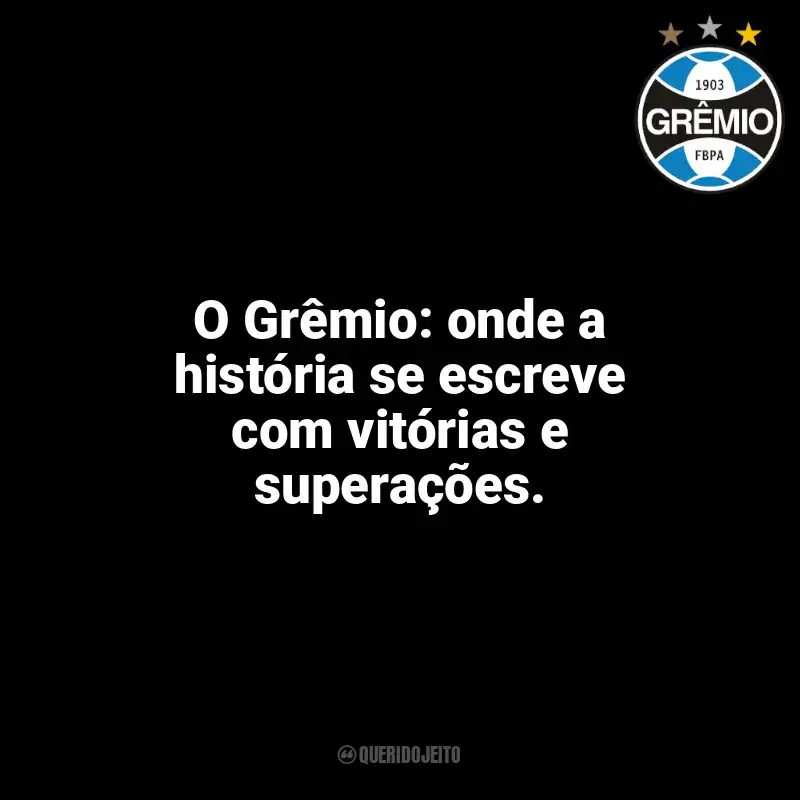 Grêmio frases time vencedor: O Grêmio: onde a história se escreve com vitórias e superações.