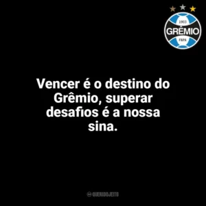 Vencer é o destino do Grêmio, superar desafios é a nossa sina. Grêmio