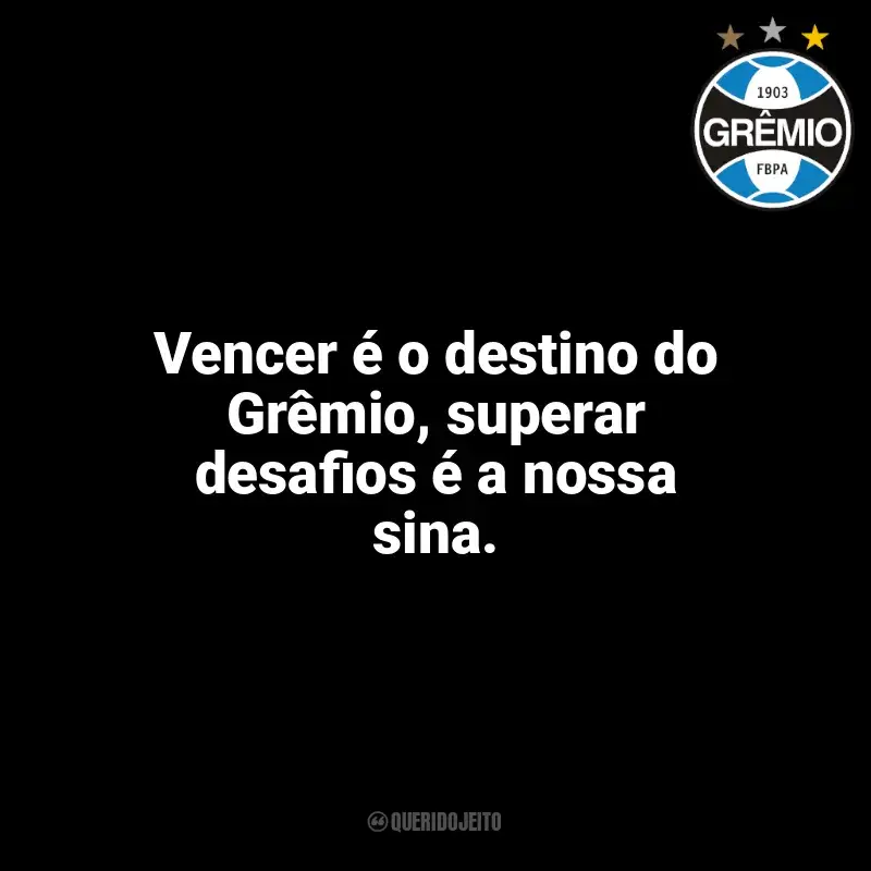 Frases Grêmio: Vencer é o destino do Grêmio, superar desafios é a nossa sina.