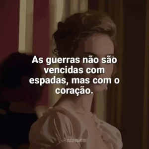 As guerras não são vencidas com espadas, mas com o coração. Guerra & Paz (Série)