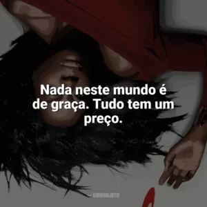Nada neste mundo é de graça. Tudo tem um preço. How To Get Away With Murder (Série)
