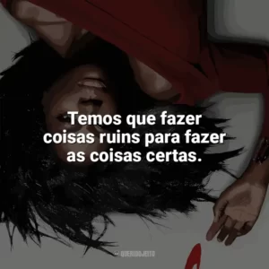 Temos que fazer coisas ruins para fazer as coisas certas. How To Get Away With Murder (Série)