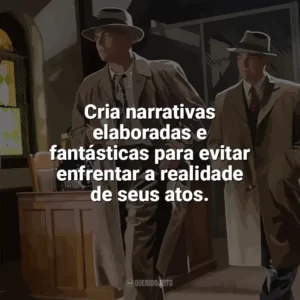 Cria narrativas elaboradas e fantásticas para evitar enfrentar a realidade de seus atos. Ilha do Medo (Filme)