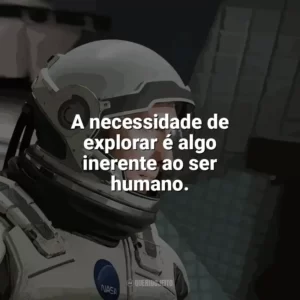 A necessidade de explorar é algo inerente ao ser humano. Interestelar (Filme)