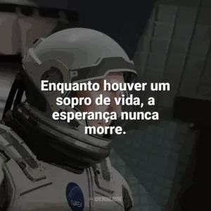 Enquanto houver um sopro de vida, a esperança nunca morre. Interestelar (Filme)
