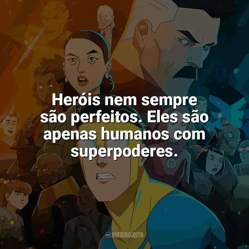 Série Invencível frases: Heróis nem sempre são perfeitos. Eles são apenas humanos com superpoderes.