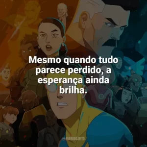 Mesmo quando tudo parece perdido, a esperança ainda brilha. Invencível (Série)