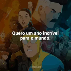 Quero um ano incrível para o mundo. Invencível (Série)