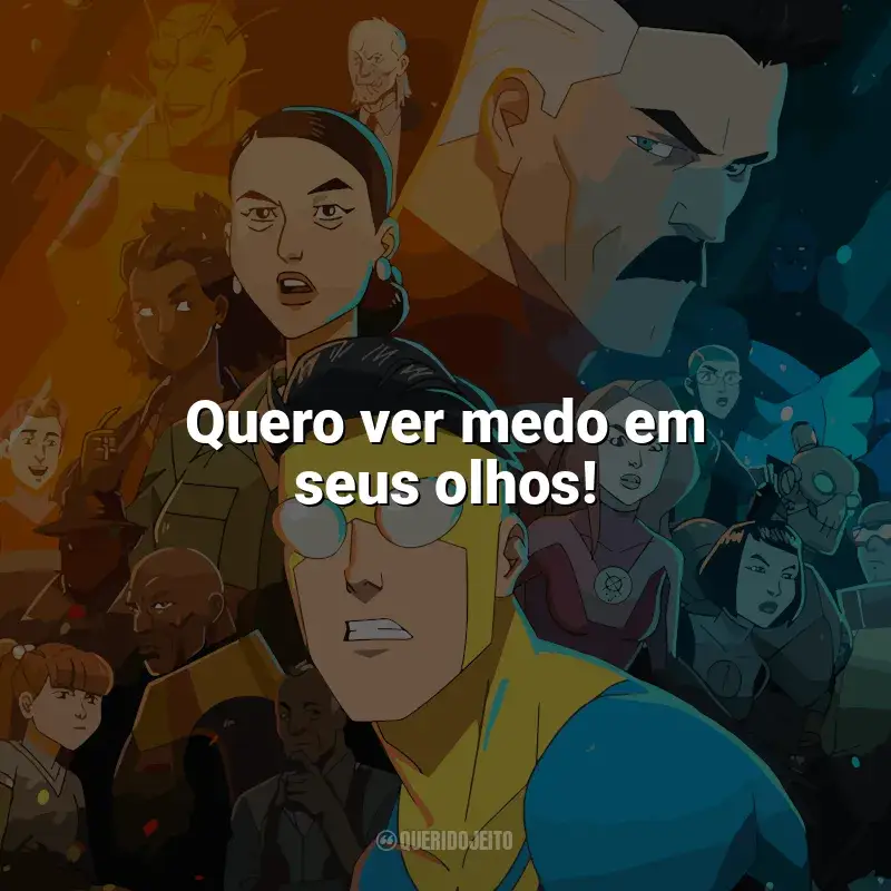 Frases Invencível série: Quero ver medo em seus olhos!