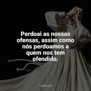 Perdoai as nossas ofensas, assim como nós perdoamos a quem nos tem ofendido. Irmã Morte (Filme)
