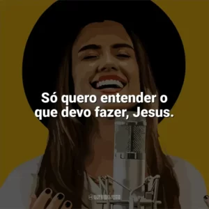 Só quero entender o que devo fazer, Jesus. Isadora Pompeo